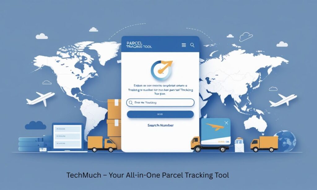 TechMuch – Your All-in-One Parcel Tracking Tool​